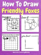 HOW TO DRAW FRIENDLY FOXES: A STEP-BY-ST di WL COLORINGBOOKS edito da LIGHTNING SOURCE UK LTD