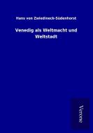 Venedig als Weltmacht und Weltstadt di Hans von Zwiedineck-Südenhorst edito da TP Verone Publishing