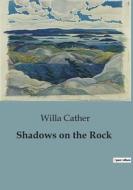 Shadows on the Rock di Willa Cather edito da Culturea
