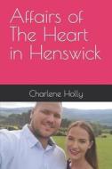 Affairs Of The Heart In Henswick di Holly Charlene Holly edito da Independently Published