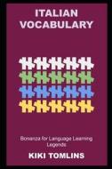 Italian Vocabulary Bonanza For Language Learning Legends di Kiki Tomlins edito da Independently Published
