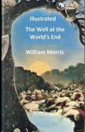 The Well At The World's End Illustrated di Morris William Morris edito da Independently Published