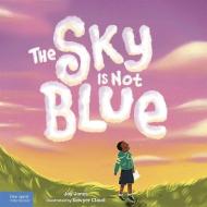The Sky Is Not Blue di Joy Jones edito da Free Spirit Publishing