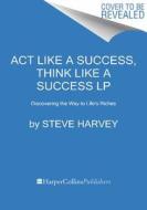 Act Like a Success, Think Like a Success: Discovering Your Gift and the Way to Life's Riches di Steve Harvey edito da HarperLuxe