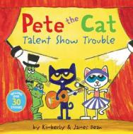 Pete The Cat: Talent Show Trouble di James Dean, Kimberly Dean edito da HarperCollins Publishers Inc