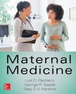 Maternal Medicine di George R. Saade, Luis Diego Pacheco, Gary D. V. Hankins edito da Mcgraw-hill Education - Europe