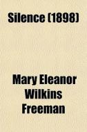 Silence (1898) di Mary Eleanor Wilkins Freeman edito da General Books Llc