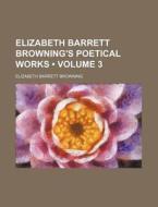 Elizabeth Barrett Browning's Poetical Works (1899) di Elizabeth Barrett Browning edito da General Books Llc