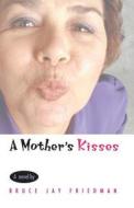 A Mother′s Kiss di Bruce Jay Friedman edito da University of Chicago Press