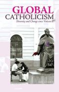 Global Catholicism: Diversity and Change Since Vatican II di Ian Linden edito da Columbia University Press