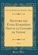 Histoire Des Etats Europeens Depuis Le Congres de Vienne, Vol. 2 (Classic Reprint) di Edouard Ferdinand De Beaumont-Vassy edito da Forgotten Books