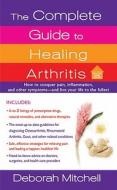 The Complete Guide to Healing Arthritis di Deborah Mitchell edito da ST MARTINS PR