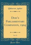 Dod's Parliamentary Companion, 1904, Vol. 72 (Classic Reprint) di Unknown Author edito da Forgotten Books