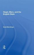 Hegel, Marx, and the English State di David MacGregor edito da Taylor & Francis Ltd