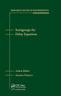 Semigroups For Delay Equations di Andras Batkai, Susanna Piazzera edito da Taylor & Francis Ltd