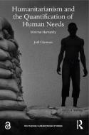 Humanitarianism And The Quantification Of Human Needs di Joel Glasman edito da Taylor & Francis Ltd