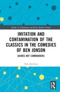 Imitation And Contamination Of The Classics In The Comedies Of Ben Jonson di Tom Harrison edito da Taylor & Francis Ltd