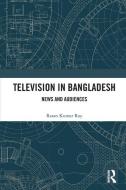 Television In Bangladesh di Ratan Kumar Roy edito da Taylor & Francis Ltd