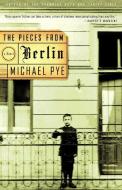 The Pieces from Berlin di Michael Pye edito da VINTAGE