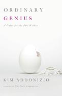 Ordinary Genius: A Guide for the Poet Within di Kim Addonizio edito da W W NORTON & CO