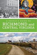 A People's Guide To Richmond And Central Virginia di Melissa Dawn Ooten, Jason Michael Sawyer edito da University Of California Press