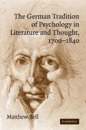 The German Tradition of Psychology in Literature and Thought, 1700 1840 di Matthew Dr Bell edito da Cambridge University Press