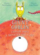 Ginny Goblin Cannot Have a Monster for a Pet di ,David Goodner edito da Houghton Mifflin Harcourt Publishing Company