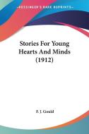 Stories for Young Hearts and Minds (1912) di Frederick James Gould, F. J. Gould edito da Kessinger Publishing