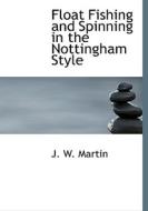 Float Fishing and Spinning in the Nottingham Style di J. W. Martin edito da BiblioLife