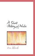 A Short History Of Wales di Owen Edwards edito da Bibliolife
