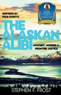 THE ALASKAN ALIBI di STEPHEN FROST edito da LIGHTNING SOURCE UK LTD