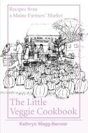 The Little Veggie Cookbook di Kathryn Bernier edito da iUniverse
