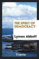 The spirit of democracy di Lyman Abbott edito da Trieste Publishing