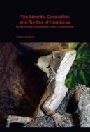 The Lizards, Crocodiles, and Turtles of Honduras di James R. McCranie edito da Harvard University Press