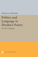 Politics and Language in Dryden's Poetry di Steven N. Zwicker edito da Princeton University Press