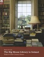 The Big House Library In Ireland di Mark Purcell edito da National Trust