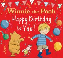 WINNIE-THE-POOH HAPPY BIRTHDAY TO YOU! di Winnie-the-Pooh edito da HarperCollins Publishers