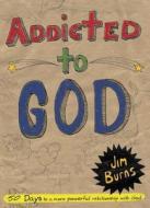 Addicted to God di Jim (Florida International University USA) Burns edito da Baker Publishing Group