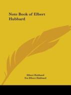 Note Book of Elbert Hubbard di Elbert Hubbard, Fra Elbert Hubbard edito da Kessinger Publishing