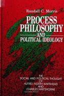 Process Philosophy and Political Ideology di Randall C. Morris edito da State University Press of New York (SUNY)