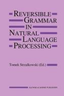 Reversible Grammar in Natural Language Processing di Tomek Strzalkowski edito da Springer US