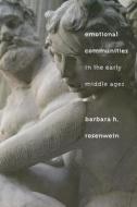 Emotional Communities in the Early Middle Ages di Barbara H. Rosenwein edito da Cornell University Press