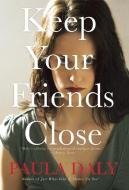 Keep Your Friends Close di Paula Daly edito da GROVE ATLANTIC