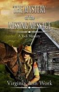 The Mystery of the Missing Message: Jodi Mystery Series di Virginia Work edito da Moody Publishers
