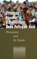 Protests Against U.S. Military Base Policy in Asia di Yuko Kawato edito da Stanford University Press