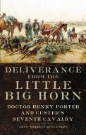 Deliverance from the Little Big Horn: Doctor Henry Porter and Custer's Seventh Cavalry di Joan Nabseth Stevenson edito da ARTHUR H CLARK CO