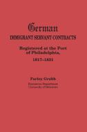 German Immigrant Servant Contracts. Registered at the Port of Philadelphia, 1817-1831 di Farley Grubb edito da Clearfield