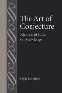 The Art Of Conjecture di Clyde Lee Miller edito da The Catholic University Of America Press