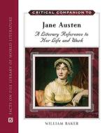 Critical Companion to Jane Austen: A Literary Reference to Her Life and Work di William Baker edito da FACTS ON FILE PUB