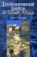 Environmental Justice in South Africa di David A. McDonald edito da Ohio University Press
